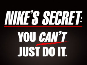 Nike's Secret - You Can't Just Do It