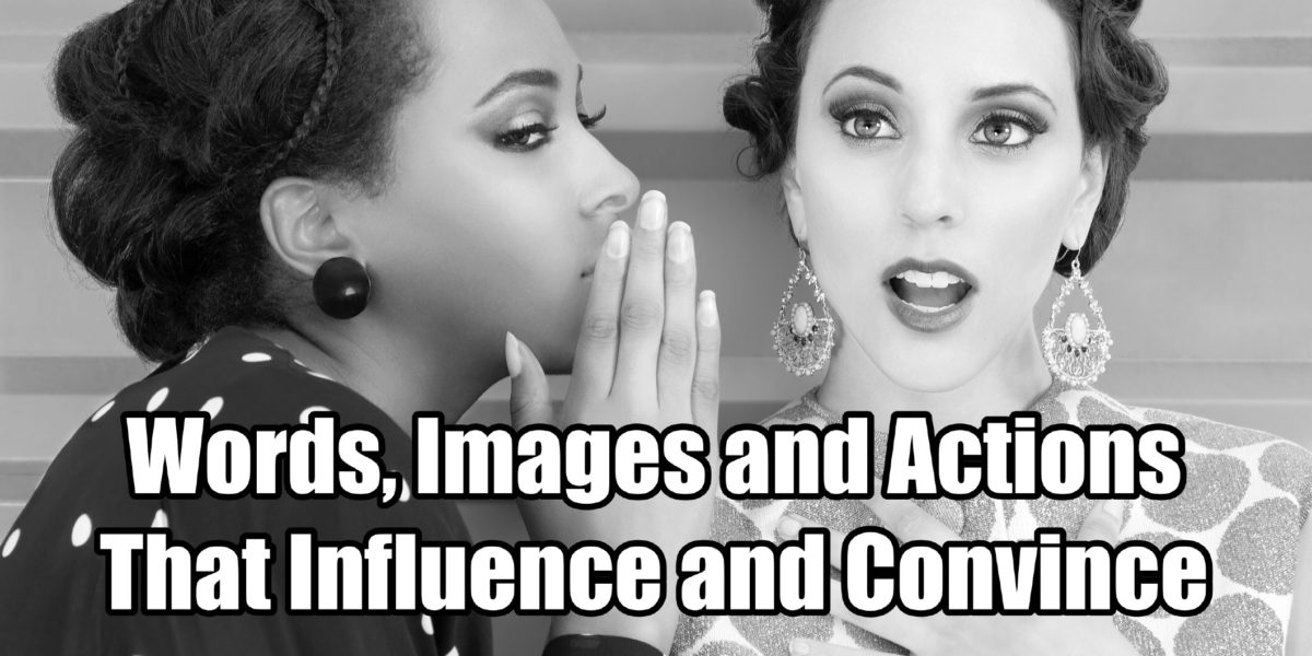 Words, Images, and Actions that influence and convince