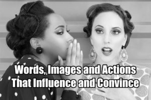 Words, Images, and Actions that influence and convince